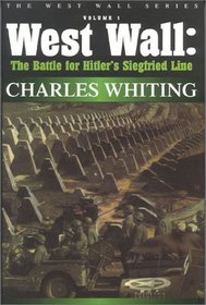 West Wall: The Battle for Hitler's Siegfried Line September 1944-March 1945 (Charles Whiting 