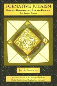 Formative Judaism: History, Hermeneutics, Law, and Religion--Ten Recent Essays (Academic Studies in the History of Judaism)