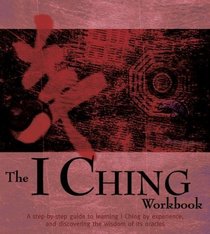 The I Ching Workbook: A Step-by-Step Guide to Learning the Wisdom of the Oracles (Divination and Energy Workbooks)