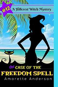 The Case of the Freedom Spell: A Hillcrest Witch Mystery (Hillcrest Witch Cozy Mystery)