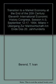 Transition to a market economy at the end of the 20th century: Eleventh International Economic History Congress, Session A-3, September 12-17, 1994, Milano ... des 20. Jahrhunderts (Sudosteuropa-Studien)