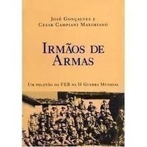 Irm~aos de Armas: Um Pelot~ao Da Feb Na II Guerra Mundial (Portuguese Edition)