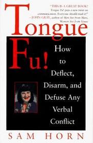 Tongue Fu! : Deflect, Disarm,  Diffuse Any Verbal Conflict