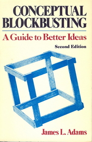 Conceptual Blockbusting:  A Guide to Better Ideas