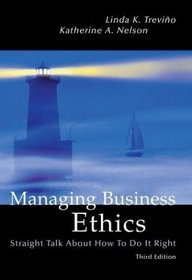 Managing Business Ethics : Straight Talk About How To Do It Right