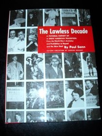 The Lawless Decade: A Pictorical History of a Great American Transition: From the World War I Armisrice and Prohibition to Repeal and the New Deal