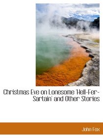 Christmas Eve on Lonesome 'Hell-Fer-Sartain' and Other Stories