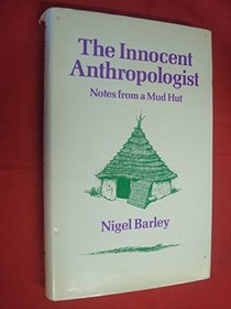 The innocent anthropologist: Notes from a mud hut (Colonnade book)