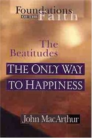 The Only Way To Happiness: The Beatitudes (Foundations of the Faith)