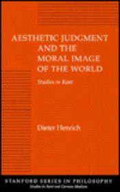 Aesthetic Judgment and the Moral Image of the World: Studies in Kant (Studies in Kant and German Idealism)