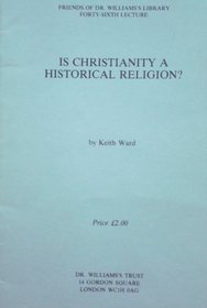Is Christianity a Historical Religion? (Friends of Dr.Williams's Library Lecture S.)