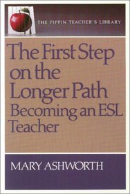 The First Step On The Longer Path: Becoming an ESL Teacher (The Pippin Teacher's Library)