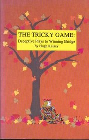 The Tricky Game: Deceptive Plays to Winning Bridge