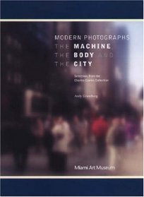 Modern Photographs: The Machine, the Body and the City: Selections from the Charles Cowles Collection