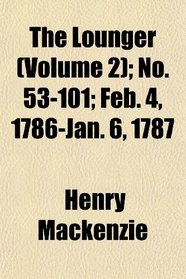 The Lounger (Volume 2); No. 53-101; Feb. 4, 1786-Jan. 6, 1787
