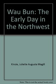 Wau Bun: The Early Day in the Northwest