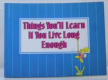 Things You'll Learn If You Live Long Enough: So You May As Well Know Now (Great Quotations Series)
