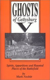 Ghosts of Gettysburg V: Spirits Apparitions and Haunted Places of the Battlefield, Vol. 5