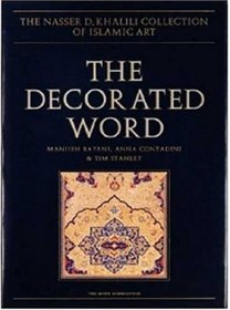 The Decorated Word: Qur'ans of the 17th to 19th centuries AD, Part One (NDK COLLECTION OF ISLAMIC ART)