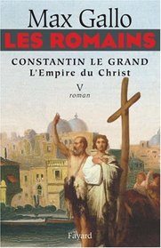 Les Romains, Tome 5 : Constantin le Grand : L'Empire du Christ