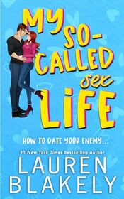 My So-Called Sex Life: An Enemies To Lovers Standalone Romance (How to Date)