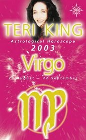 Teri King's Astrological Horoscope for 2003: Virgo (Teri King's astrological horoscopes for 2003)