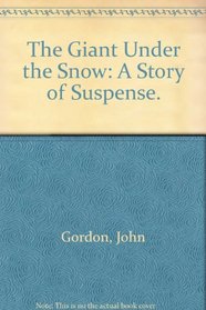The Giant Under the Snow: A Story of Suspense.