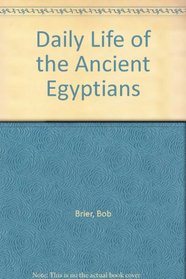 Daily Life of the Ancient Egyptians (The Greenwood Press Daily Life Through History Series)