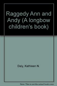 Raggedy Ann and Andy (A longbow children's book)