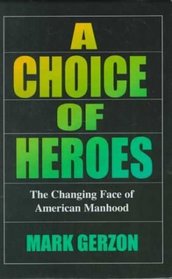 A Choice of Heroes: The Changing Face of American Manhood