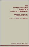 The Hearing Impaired Child in a Regular Classroom: Preschool, Elementary, and Secondary Years; A Guide for the Classroom Teacher and Administrator