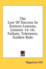 The Law Of Success In Sixteen Lessons, Lessons 14-16: Failure, Tolerance, Golden Rule