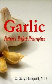 Garlic : Nature's Perfect Prescription: Nature's Perfect Prescription