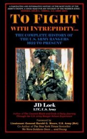 To Fight With Intrepidity: The Complete History of the U.S. Army Rangers 1622 to Present