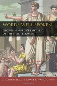 Words Well Spoken: George Kennedy's Rhetoric of the New Testament (Studies in Rhetoric & Religion) (Studies in Rhetoric and Religion)