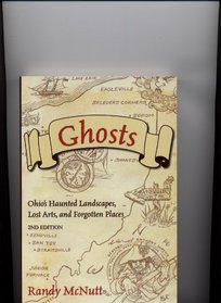 Ghosts: Ohio's Haunted Landscapes, Lost Arts, and Forgotten Places