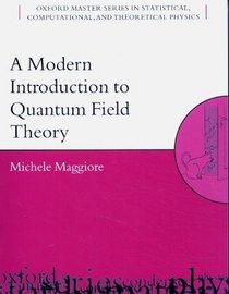 A Modern Introduction To Quantum Field Theory (Oxford Master Series in Statistical, Computational, and Theoretical Physics)