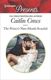 The Prince's Nine-Month Scandal (Scandalous Royal Brides, Bk 1) (Harlequin Presents, No 3534)