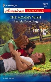 The Mommy Wish (Fatherhood, Bk 6) (Harlequin American Romance, No 1070)