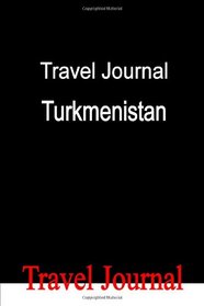 Travel Journal Turkmenistan