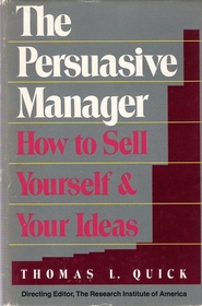 The Persuasive Manager: How To Sell Yourself And Your Ideas