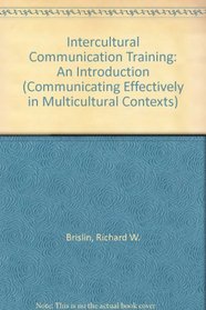 Intercultural Communication Training : An Introduction (Communicating Effectively in Multicultural Contexts)