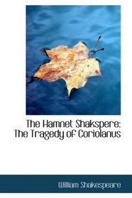 The Hamnet Shakspere: The Tragedy of Coriolanus