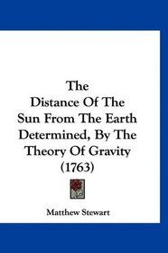 The Distance Of The Sun From The Earth Determined, By The Theory Of Gravity (1763)