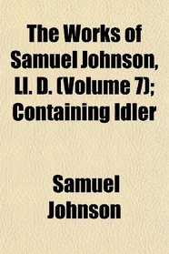 The Works of Samuel Johnson, Ll. D. (Volume 7); Containing Idler