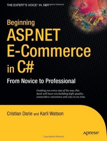 Beginning ASP.NET E-Commerce in C#: From Novice to Professional (Expert's Voice in .Net)