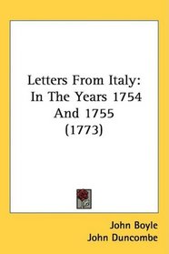 Letters From Italy: In The Years 1754 And 1755 (1773)