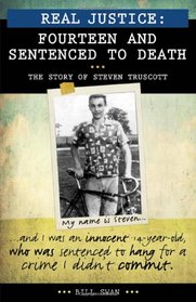 Real Justice: Fourteen and Sentenced to Death: The story of Steven Truscott (Lorimer Real Justice)