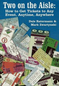 Two on the Aisle: How to Get Tickets to Any Event, Anytime, Anywhere