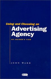 Using and Choosing an Advertising Agency